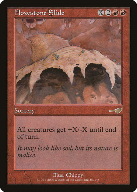 Flowstone Slide - All creatures get +X/-X until end of turn.