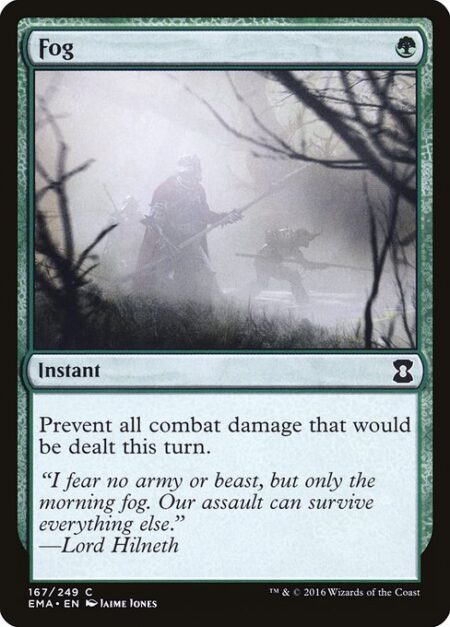 Fog - Prevent all combat damage that would be dealt this turn.