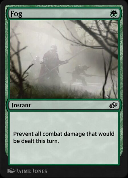 Fog - Prevent all combat damage that would be dealt this turn.