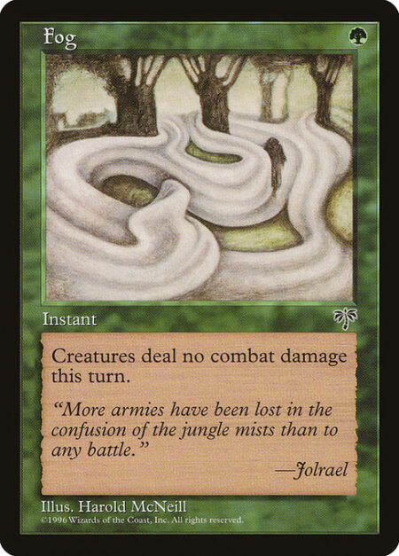 Fog - Prevent all combat damage that would be dealt this turn.