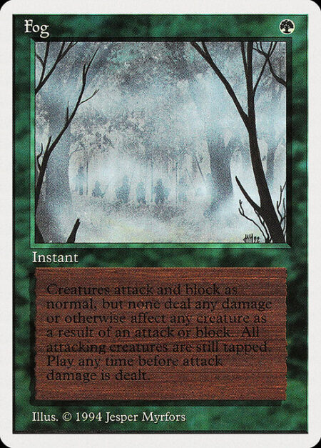 Fog - Prevent all combat damage that would be dealt this turn.