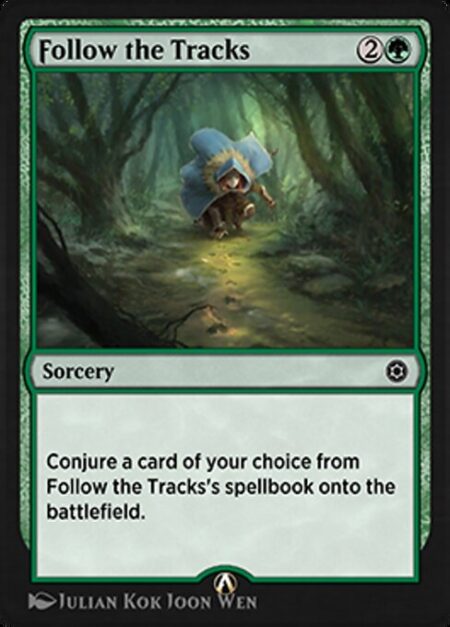 Follow the Tracks - Conjure a card of your choice from Follow the Tracks's spellbook onto the battlefield.