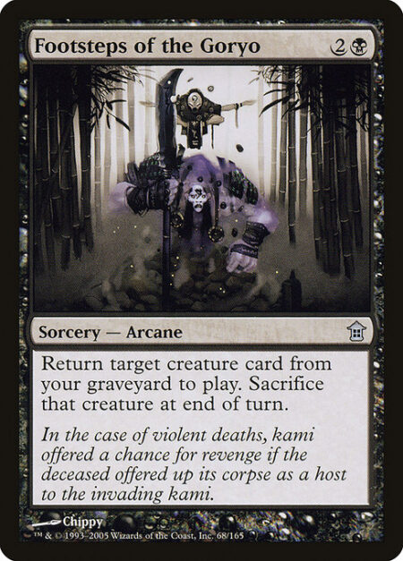 Footsteps of the Goryo - Return target creature card from your graveyard to the battlefield. Sacrifice that creature at the beginning of the next end step.