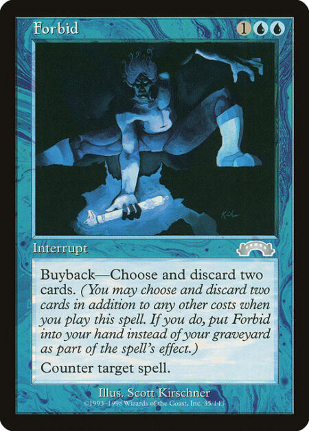 Forbid - Buyback—Discard two cards. (You may discard two cards in addition to any other costs as you cast this spell. If you do