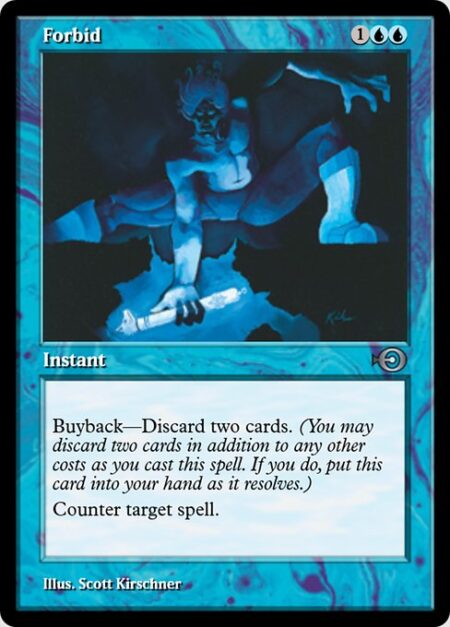 Forbid - Buyback—Discard two cards. (You may discard two cards in addition to any other costs as you cast this spell. If you do