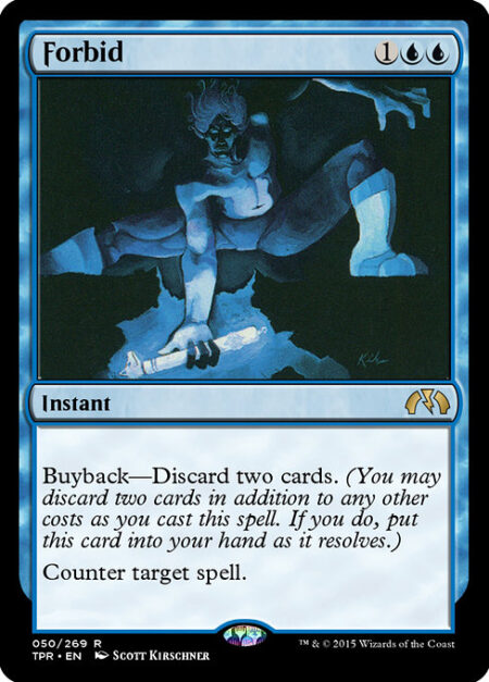 Forbid - Buyback—Discard two cards. (You may discard two cards in addition to any other costs as you cast this spell. If you do