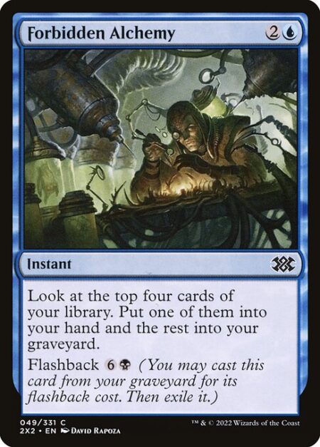 Forbidden Alchemy - Look at the top four cards of your library. Put one of them into your hand and the rest into your graveyard.