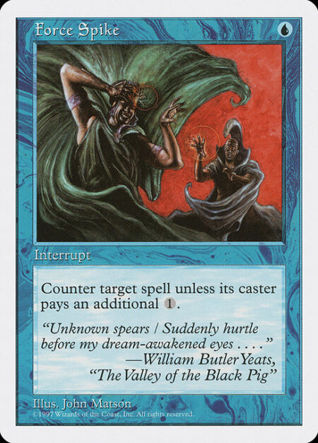 Force Spike - Counter target spell unless its controller pays {1}.