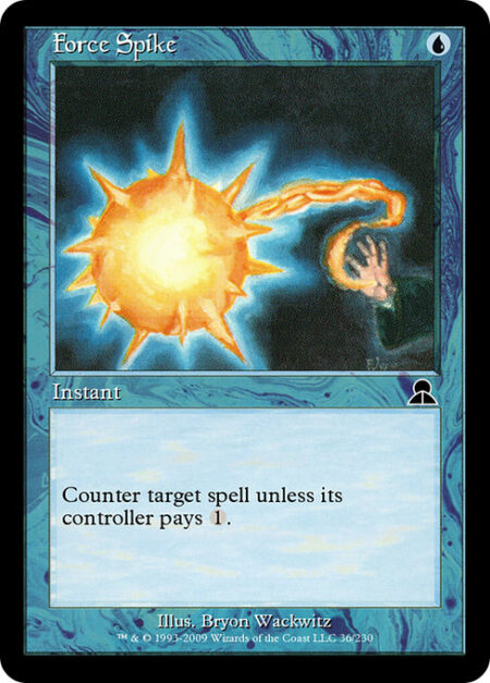 Force Spike - Counter target spell unless its controller pays {1}.