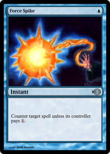 Force Spike - Counter target spell unless its controller pays {1}.