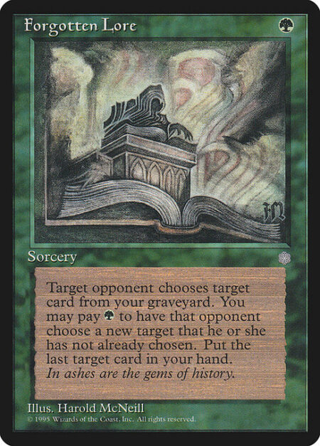 Forgotten Lore - Target opponent chooses a card in your graveyard. You may pay {G}. If you do