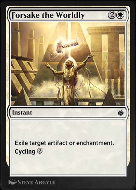 Forsake the Worldly - Exile target artifact or enchantment.