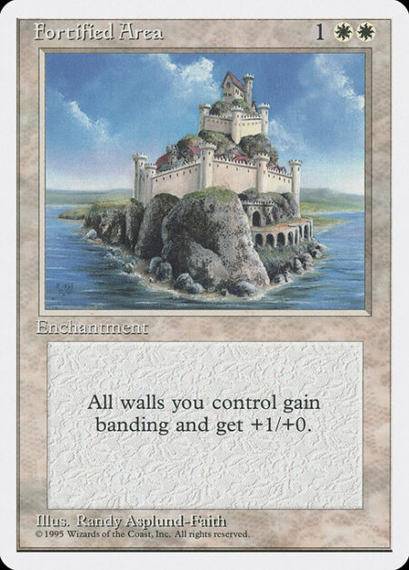 Fortified Area - Wall creatures you control get +1/+0 and have banding. (Any creatures with banding