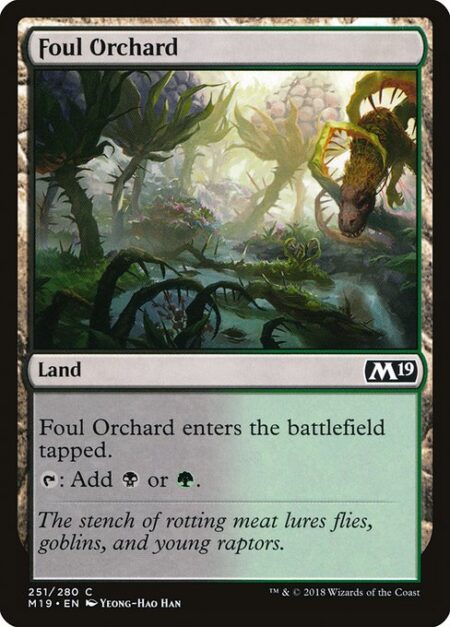 Foul Orchard - Foul Orchard enters the battlefield tapped.