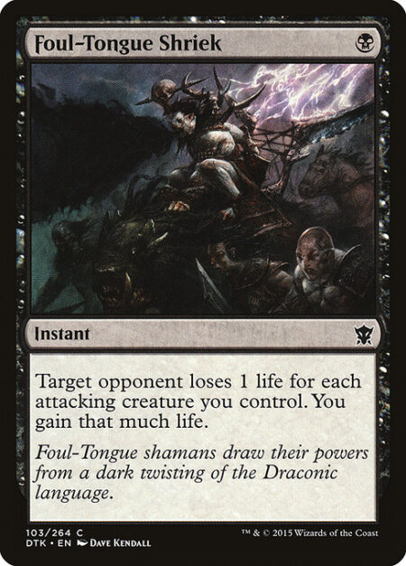 Foul-Tongue Shriek - Target opponent loses 1 life for each attacking creature you control. You gain that much life.