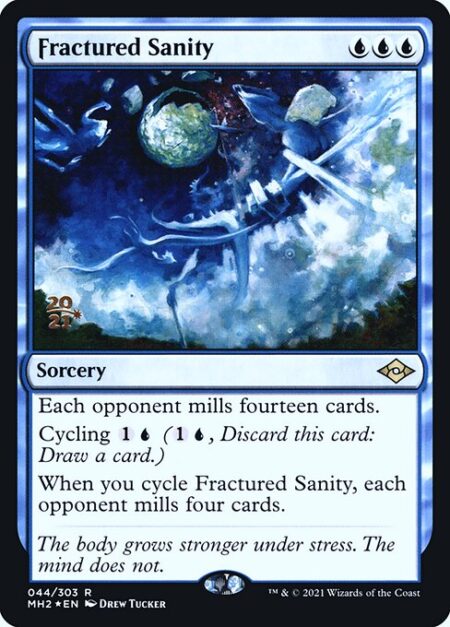 Fractured Sanity - Each opponent mills fourteen cards.