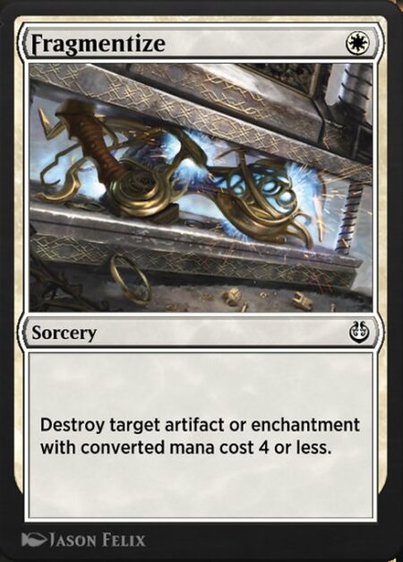 Fragmentize - Destroy target artifact or enchantment with mana value 4 or less.