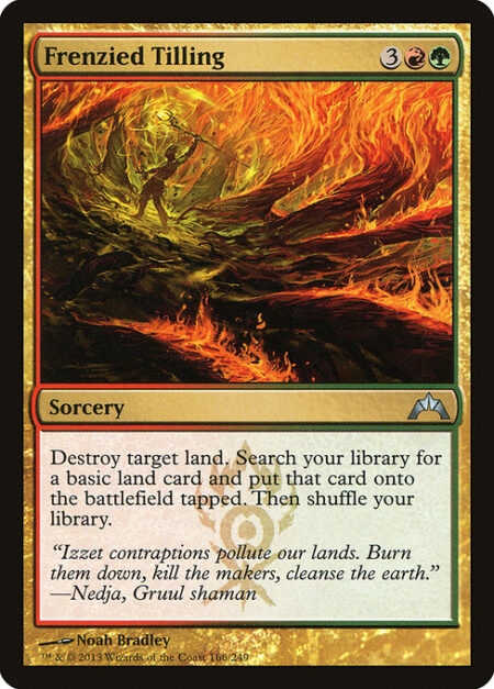 Frenzied Tilling - Destroy target land. Search your library for a basic land card