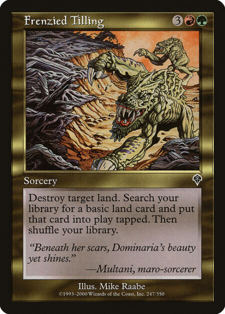 Frenzied Tilling - Destroy target land. Search your library for a basic land card