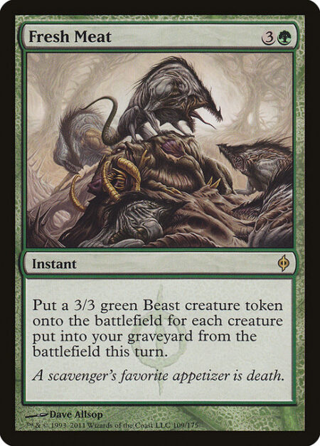 Fresh Meat - Create a 3/3 green Beast creature token for each creature put into your graveyard from the battlefield this turn.