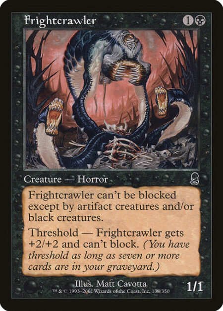 Frightcrawler - Fear (This creature can't be blocked except by artifact creatures and/or black creatures.)