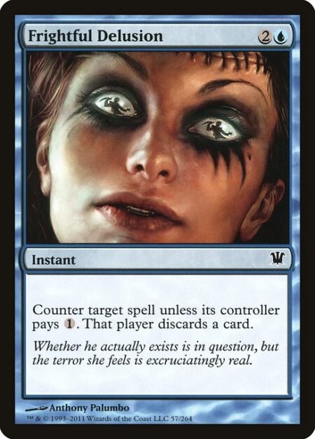 Frightful Delusion - Counter target spell unless its controller pays {1}. That player discards a card.