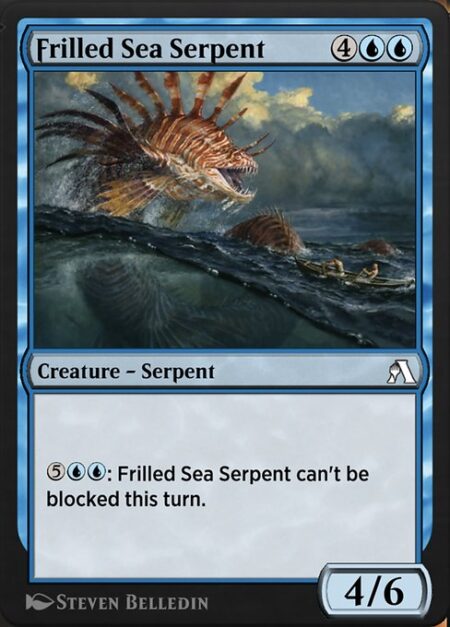 Frilled Sea Serpent - {5}{U}{U}: Frilled Sea Serpent can't be blocked this turn.