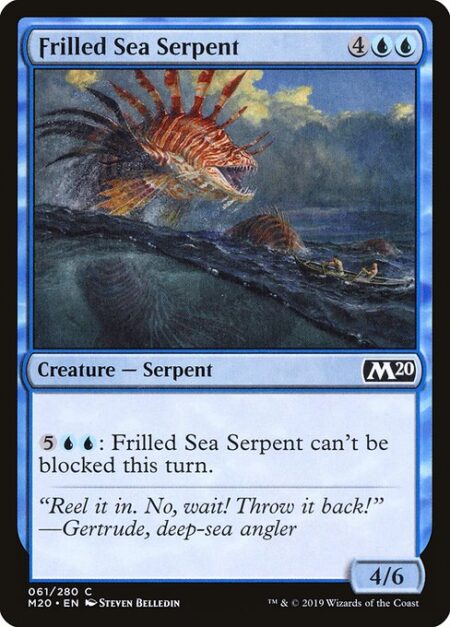 Frilled Sea Serpent - {5}{U}{U}: Frilled Sea Serpent can't be blocked this turn.