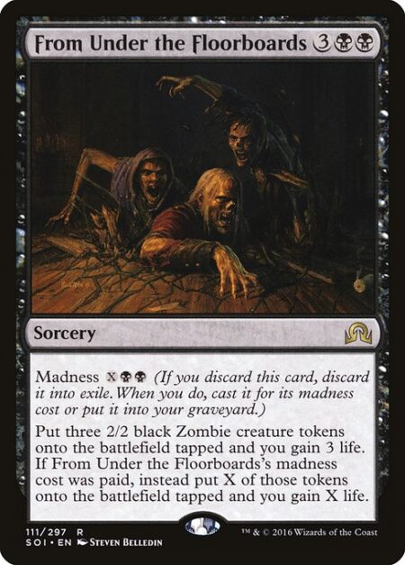 From Under the Floorboards - Madness {X}{B}{B} (If you discard this card