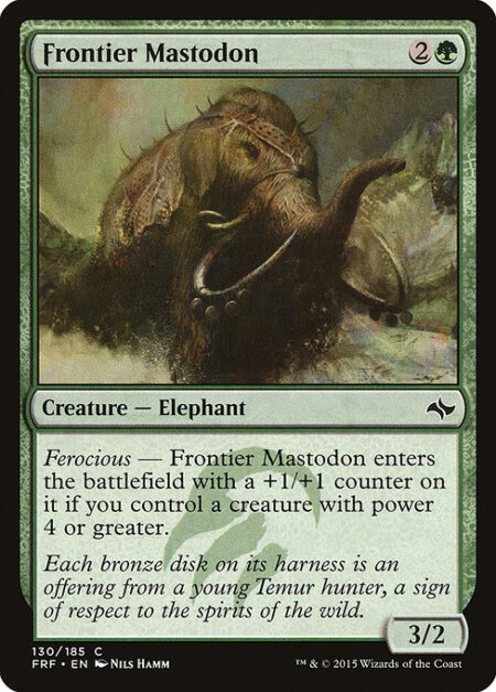 Frontier Mastodon - Ferocious — Frontier Mastodon enters with a +1/+1 counter on it if you control a creature with power 4 or greater.