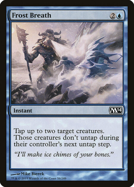 Frost Breath - Tap up to two target creatures. Those creatures don't untap during their controller's next untap step.