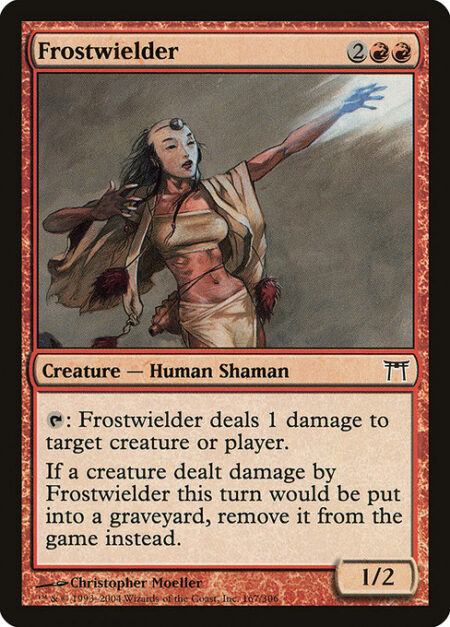 Frostwielder - If a creature dealt damage by Frostwielder this turn would die