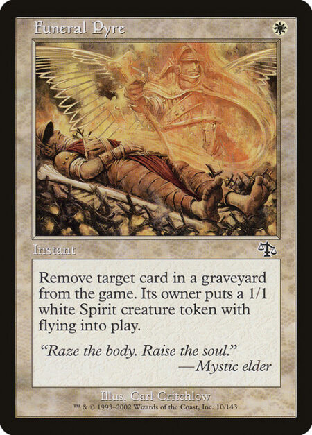 Funeral Pyre - Exile target card from a graveyard. Its owner creates a 1/1 white Spirit creature token with flying.