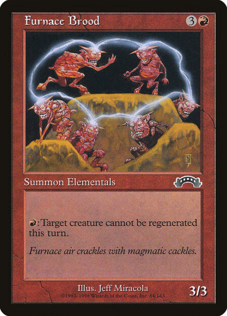 Furnace Brood - {R}: Target creature can't be regenerated this turn.