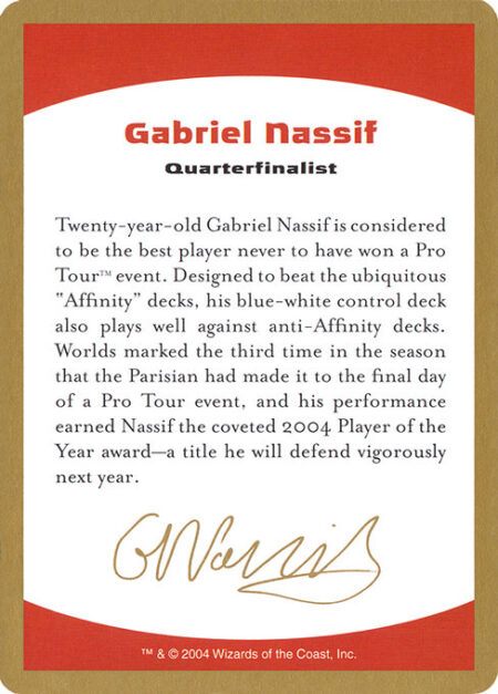 Gabriel Nassif Bio - Twenty-year-old Gabriel Nassif is considered to be the best player never to have won a Pro Tour™ event. Designed to beat the ubiquitous "Affinity" decks