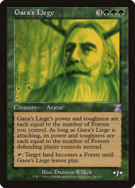 Gaea's Liege - As long as Gaea's Liege isn't attacking