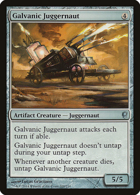 Galvanic Juggernaut - Galvanic Juggernaut attacks each combat if able.