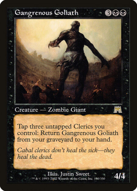 Gangrenous Goliath - Tap three untapped Clerics you control: Return Gangrenous Goliath from your graveyard to your hand.