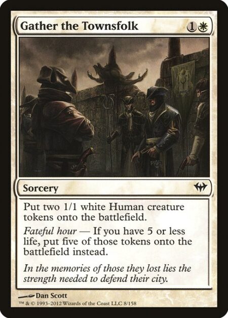 Gather the Townsfolk - Create two 1/1 white Human creature tokens.