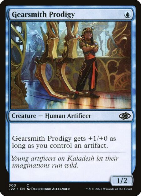 Gearsmith Prodigy - Gearsmith Prodigy gets +1/+0 as long as you control an artifact.