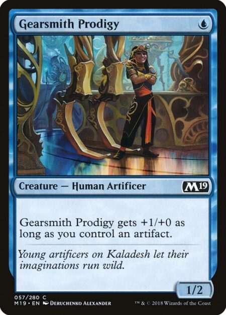 Gearsmith Prodigy - Gearsmith Prodigy gets +1/+0 as long as you control an artifact.