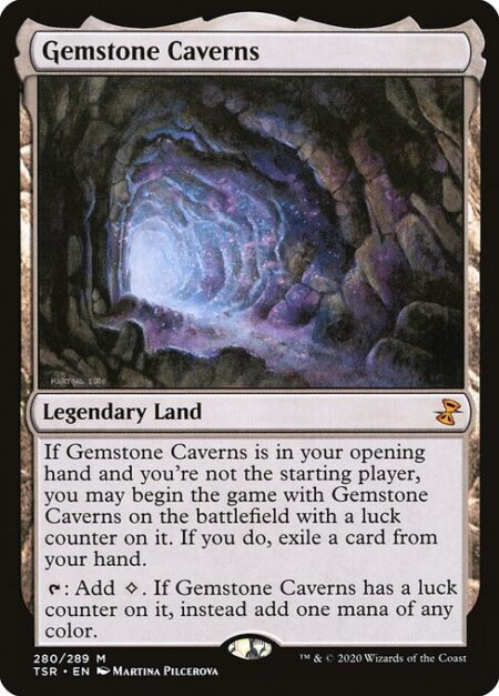 Gemstone Caverns - If Gemstone Caverns is in your opening hand and you're not the starting player