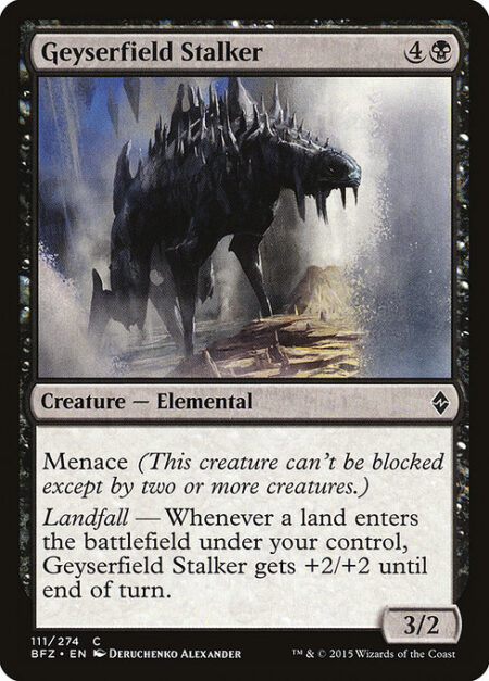 Geyserfield Stalker - Menace (This creature can't be blocked except by two or more creatures.)