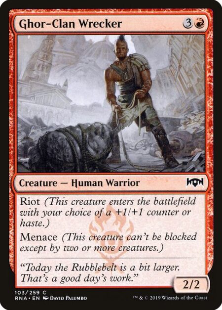 Ghor-Clan Wrecker - Riot (This creature enters the battlefield with your choice of a +1/+1 counter or haste.)