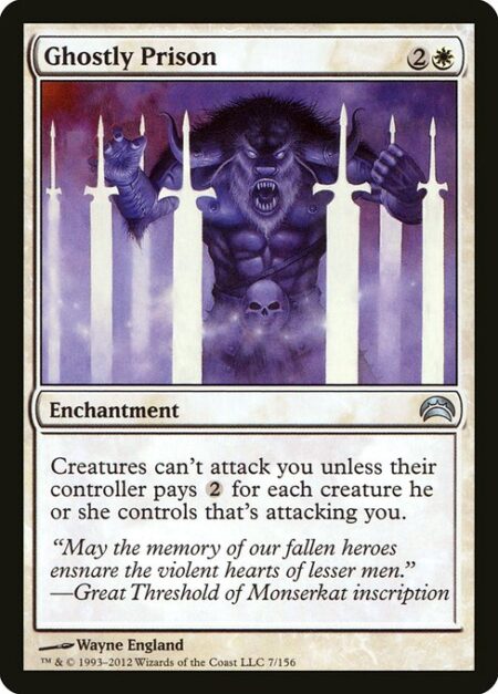 Ghostly Prison - Creatures can't attack you unless their controller pays {2} for each creature they control that's attacking you.