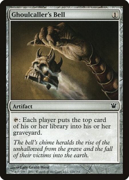 Ghoulcaller's Bell - {T}: Each player mills a card.