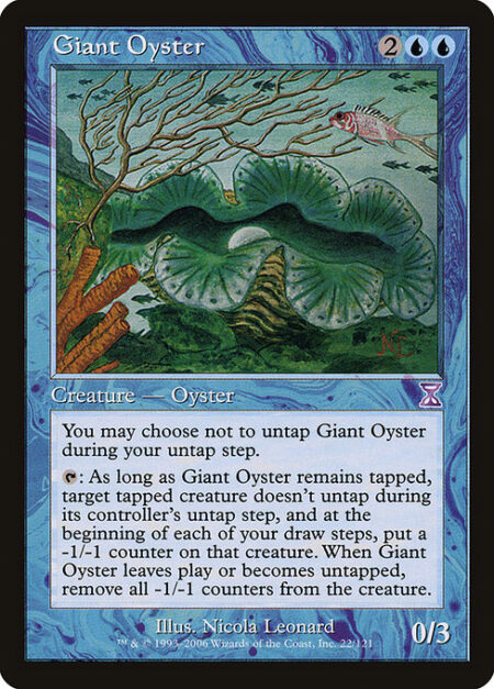Giant Oyster - You may choose not to untap Giant Oyster during your untap step.