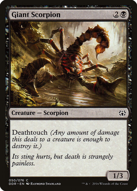 Giant Scorpion - Deathtouch (Any amount of damage this deals to a creature is enough to destroy it.)