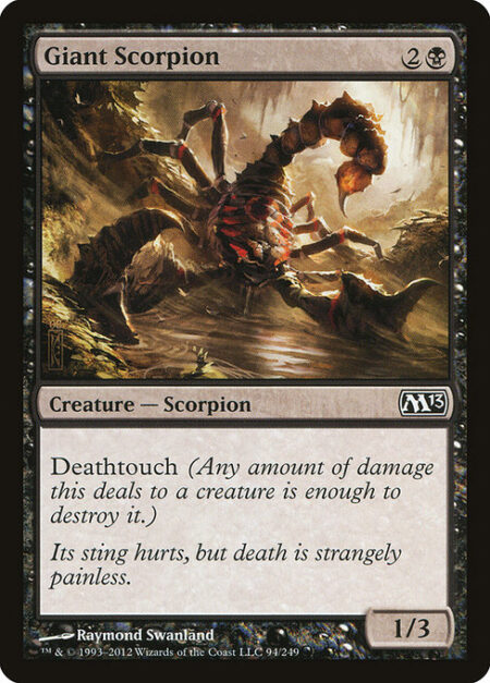 Giant Scorpion - Deathtouch (Any amount of damage this deals to a creature is enough to destroy it.)