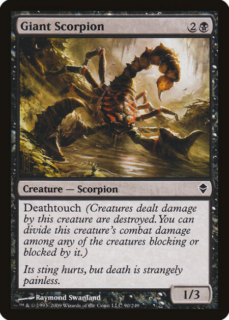 Giant Scorpion - Deathtouch (Any amount of damage this deals to a creature is enough to destroy it.)